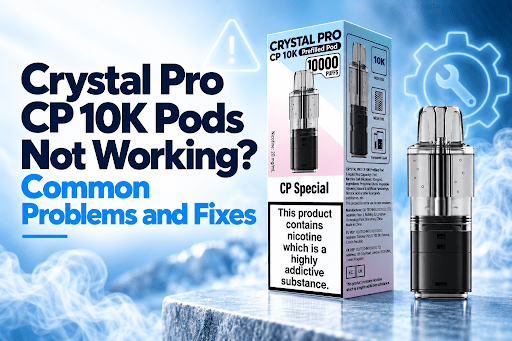 Crystal Pro CP 10K Pods Not Working? Common Problems and Fixes