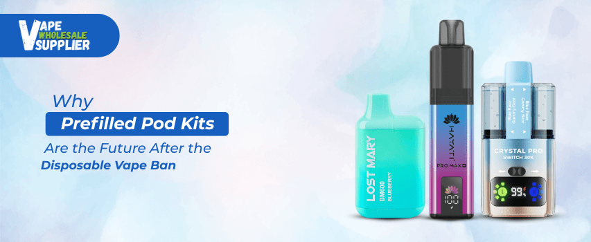 Why Prefilled Pod Kits Are the Future After the Disposable Vape Ban?